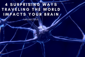 4 Surprising Ways Traveling The World Impacts Your Brain (1) Min