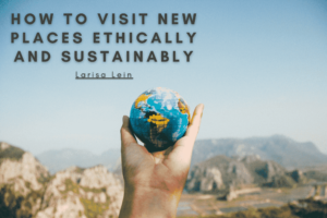 How To Visit New Places Ethically And Sustainably Min