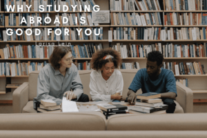 Why Studying Abroad Is Good For You Min